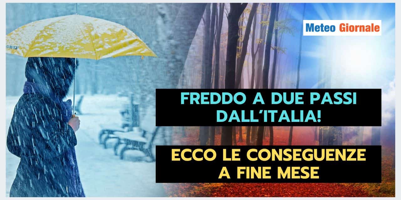 Meteo: fine mese con GELO vicinissimo all’Italia. Le conseguenze