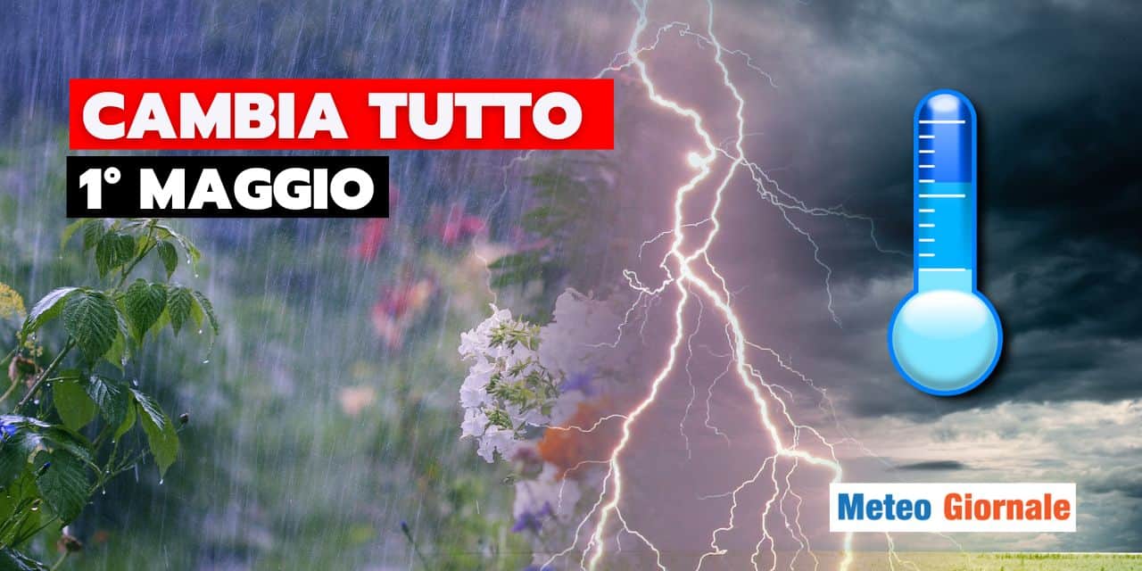 meteo 1 maggio cambia tutto caldo spazzato via