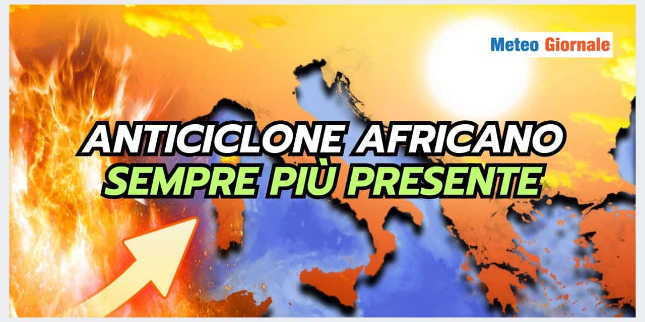 Anticiclone Africano: una figura meteo sempre più invadente, lo dicono i DATI