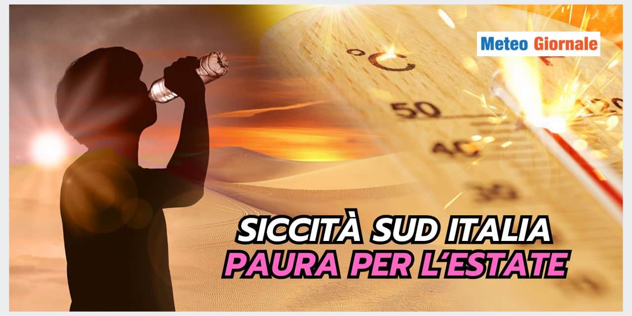 Siccità al Sud: ora l’Estate fa PAURA
