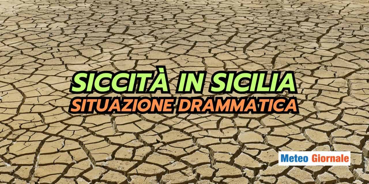 Siccità in Sicilia: situazione CATASTROFICA, poche speranze meteo