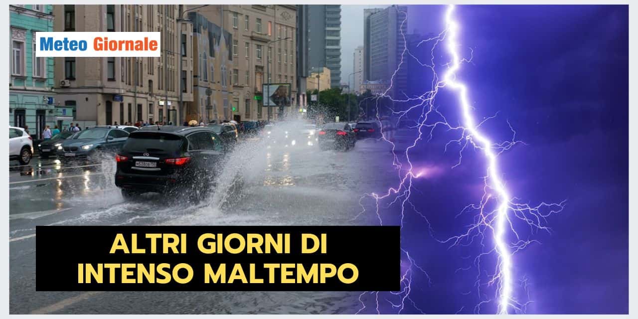 Meteo 5 giorni: ancora piogge intense e temporali violenti