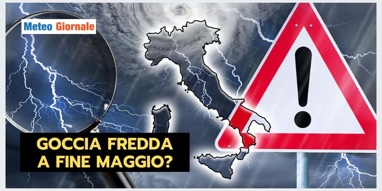 GOCCIA FREDDA a fine Maggio, opzione meteo interessante