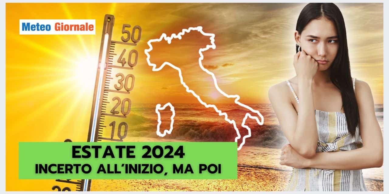Meteo Estate 2024: inizio turbolento, ma poi…