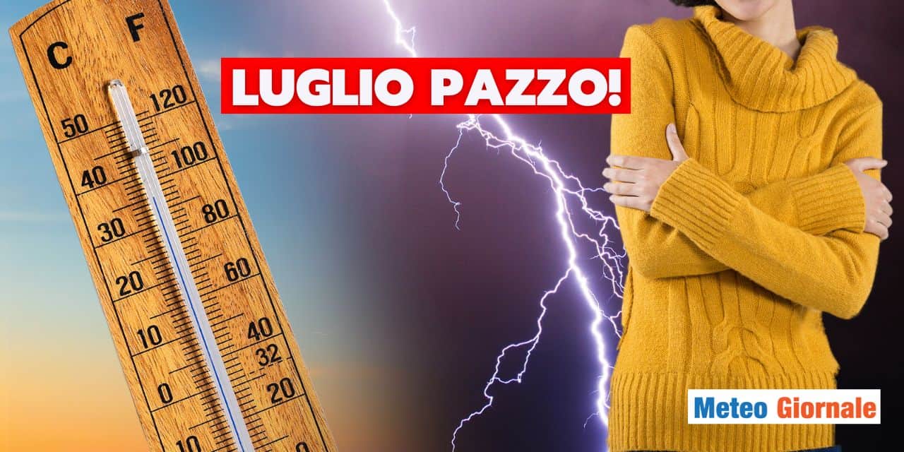 Meteo: non c’è un attimo di respiro, Luglio che combini?
