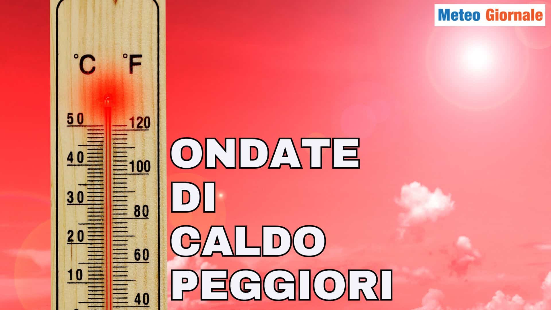 Meteo con Ondate di Caldo sempre più improvvise e intense