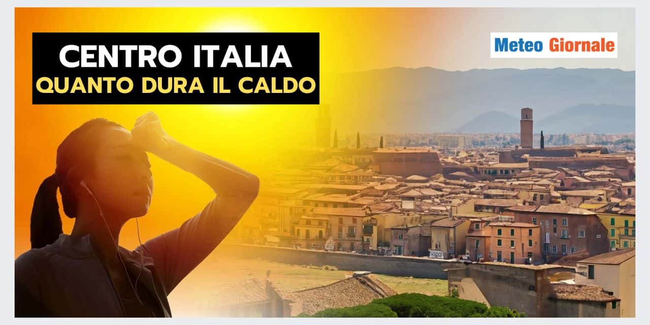 CENTRO ITALIA: fase meteo rovente, ecco quanto dura