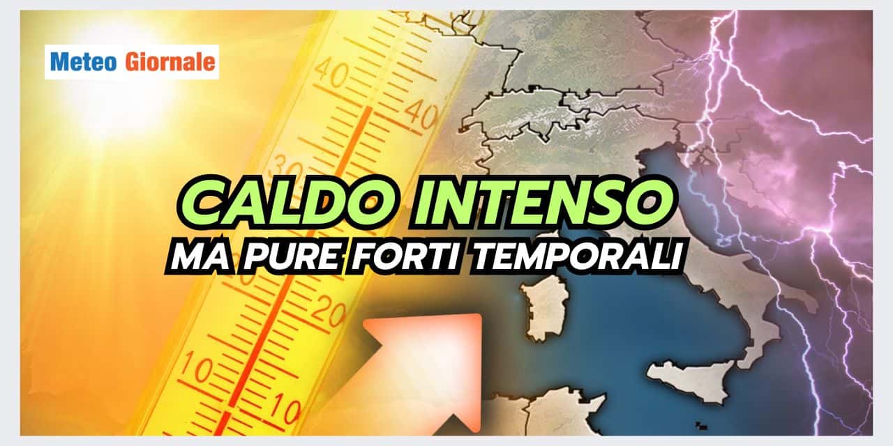 Meteo prossimi giorni: sole e caldo ma LOCALI FORTI TEMPORALI, ecco dove