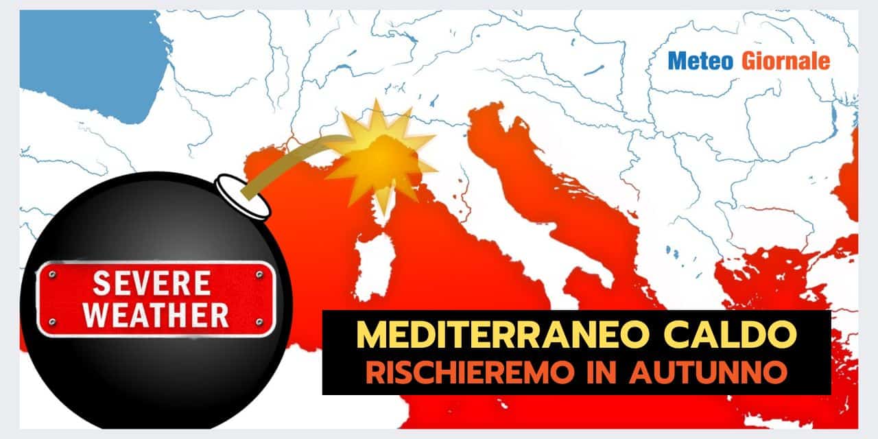 MEDITERRANEO BOLLENTE: pessime conseguenze per il meteo autunnale