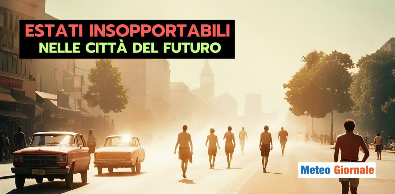 Il meteo delle grandi città diventerà infernale in Estate