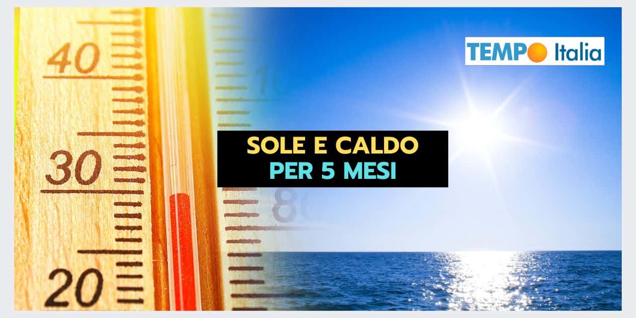 Meteo: l’Estate dura quasi cinque mesi, con PESSIME CONSEGUENZE