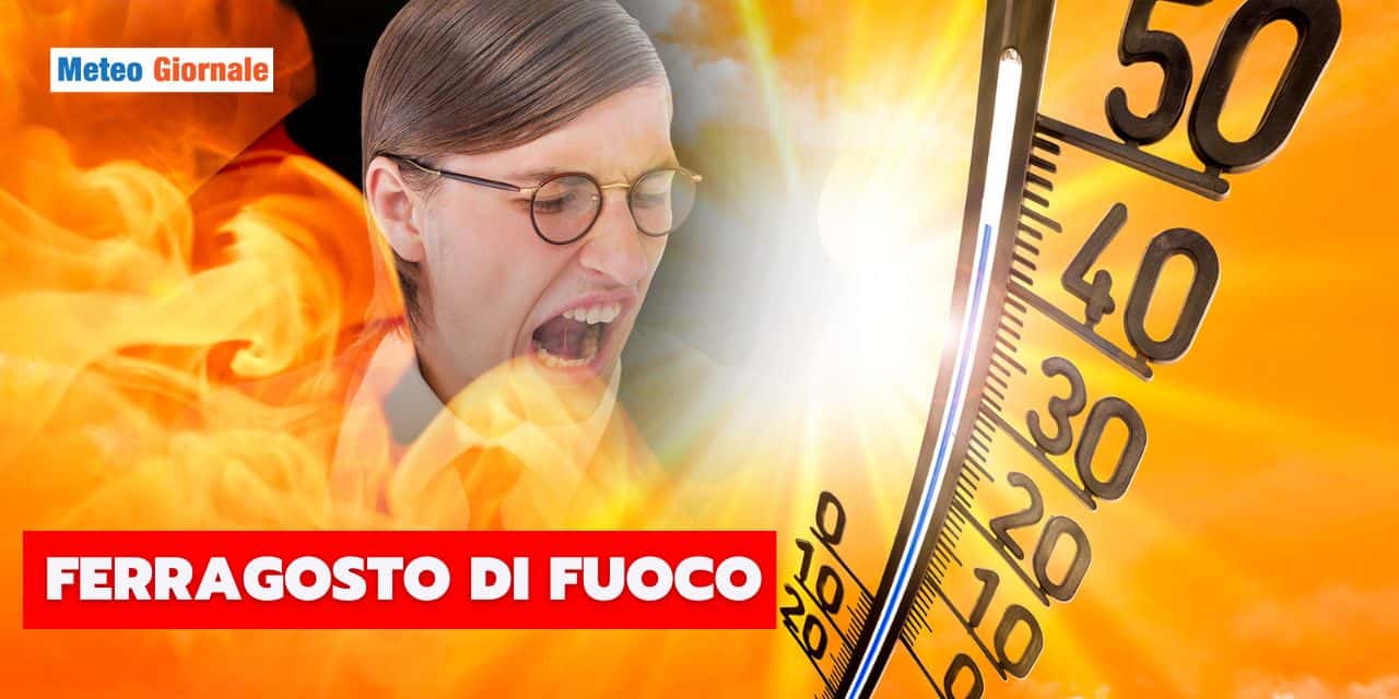 ferragosto di fuoco meteo 0508
