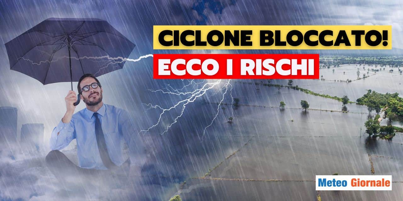 ciclone bloccato rischi meteo 1710