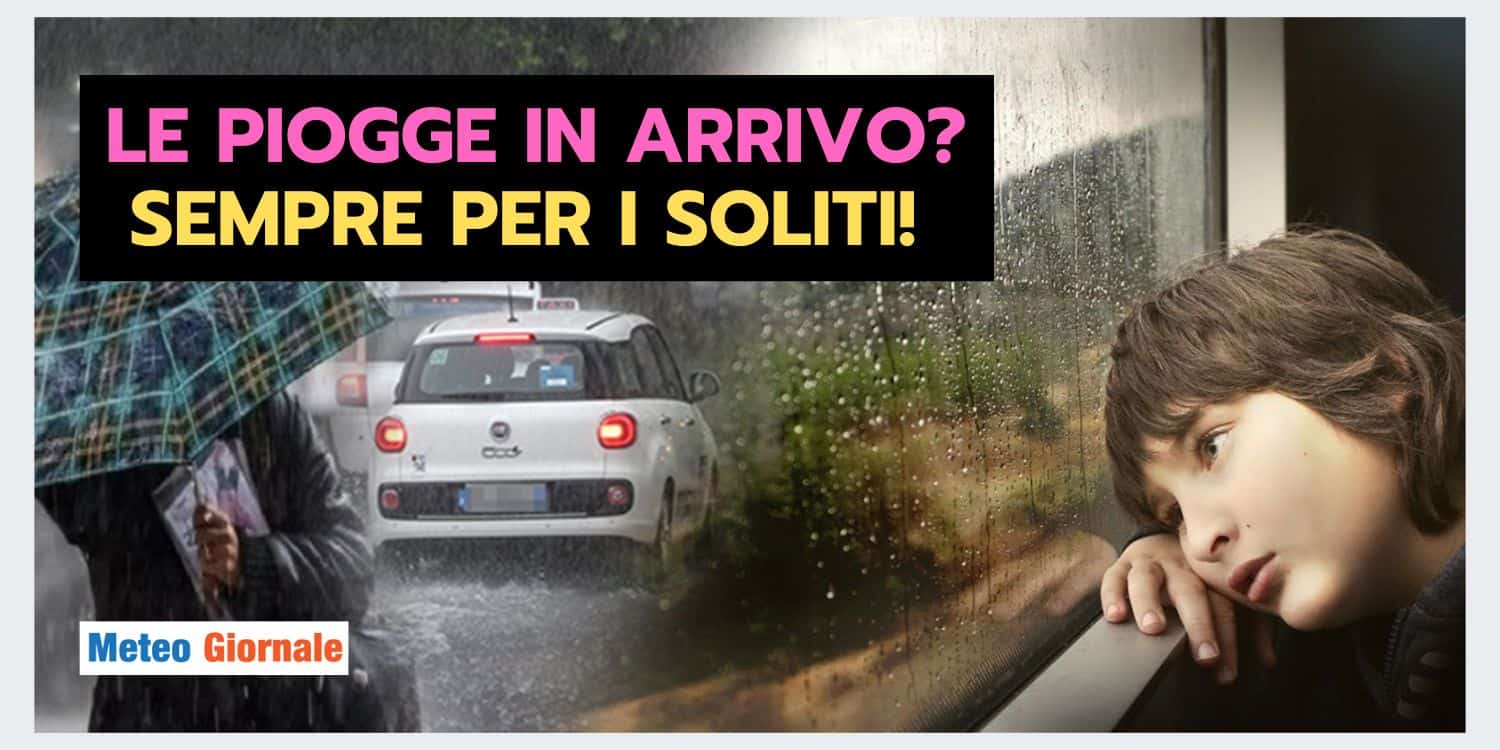 Meteo: PIOGGE SPAVENTOSE ma sempre per i soliti, agli altri le BRICIOLE