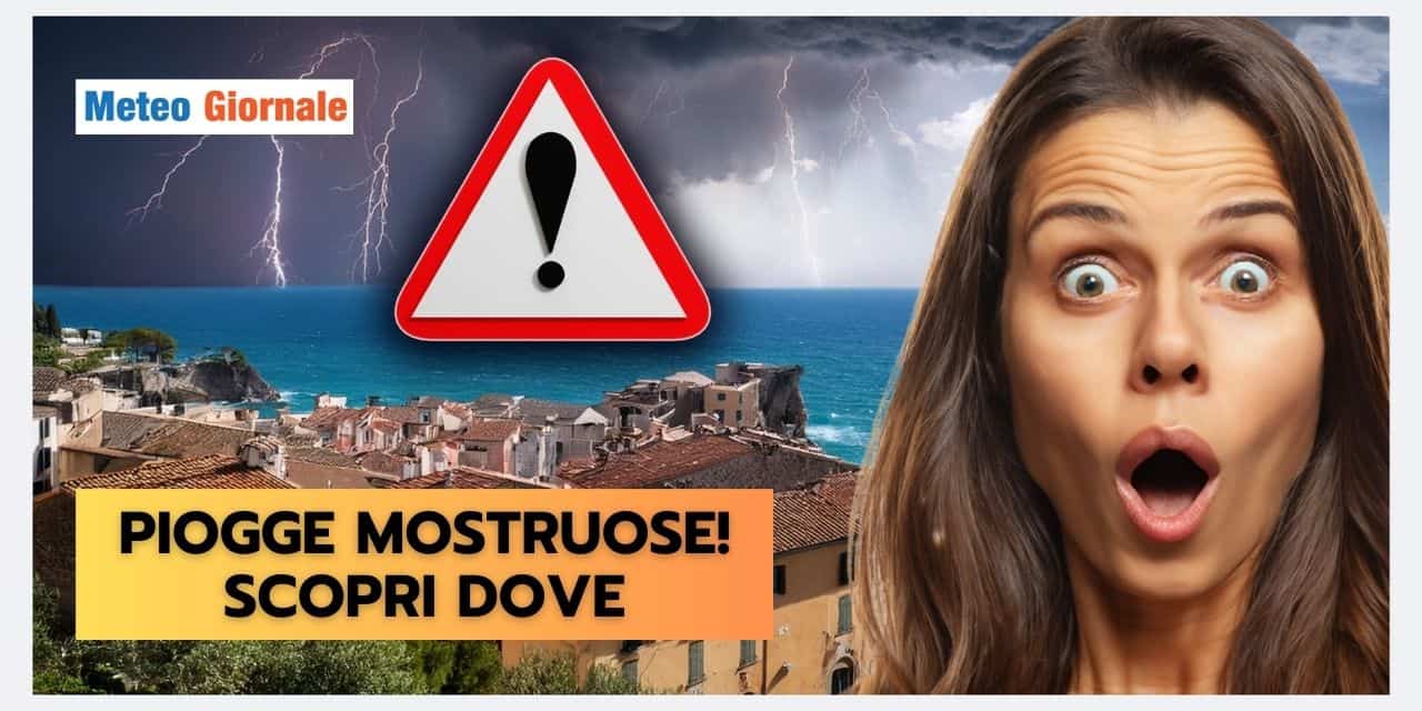 Meteo prossimi giorni: PIOGGE MOSTRUOSE in queste Regioni