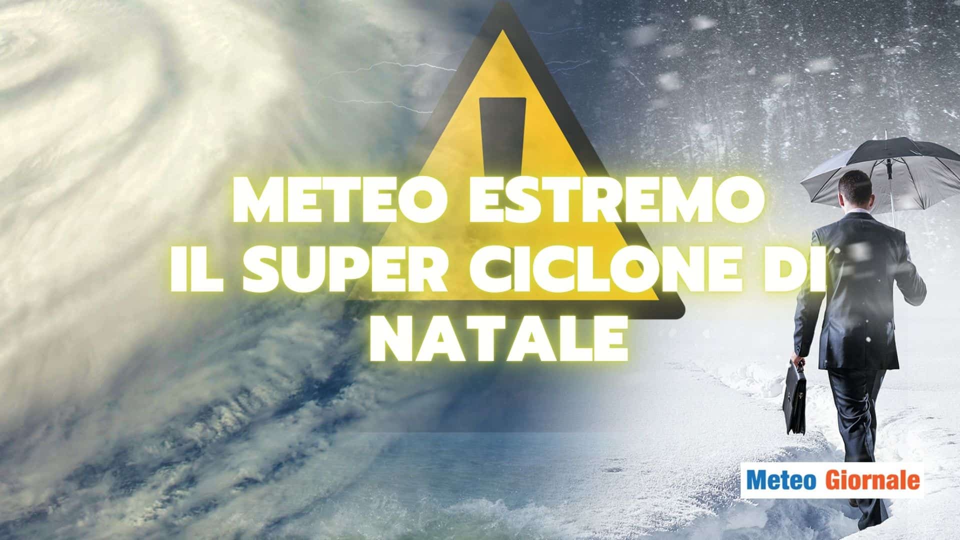 Super CICLONE in arrivo tra domenica e lunedì, METEO sempre più ESTREMO