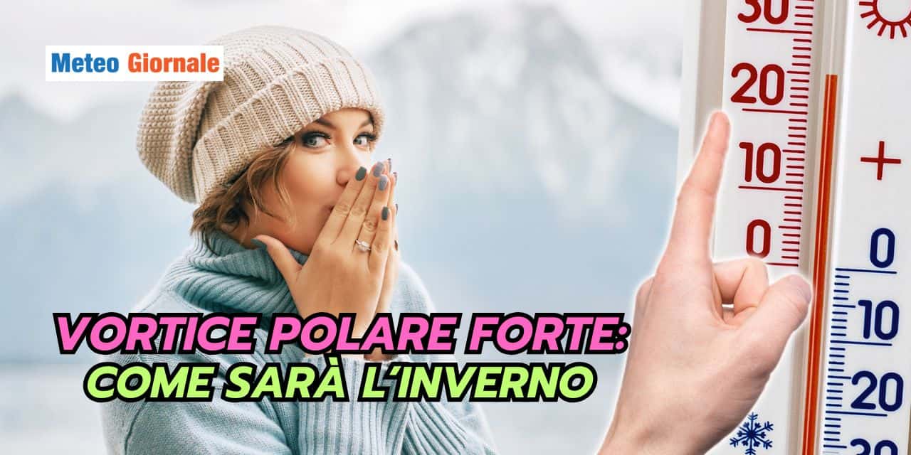 Vortice Polare forte: pesanti conseguenze meteo per l’Italia