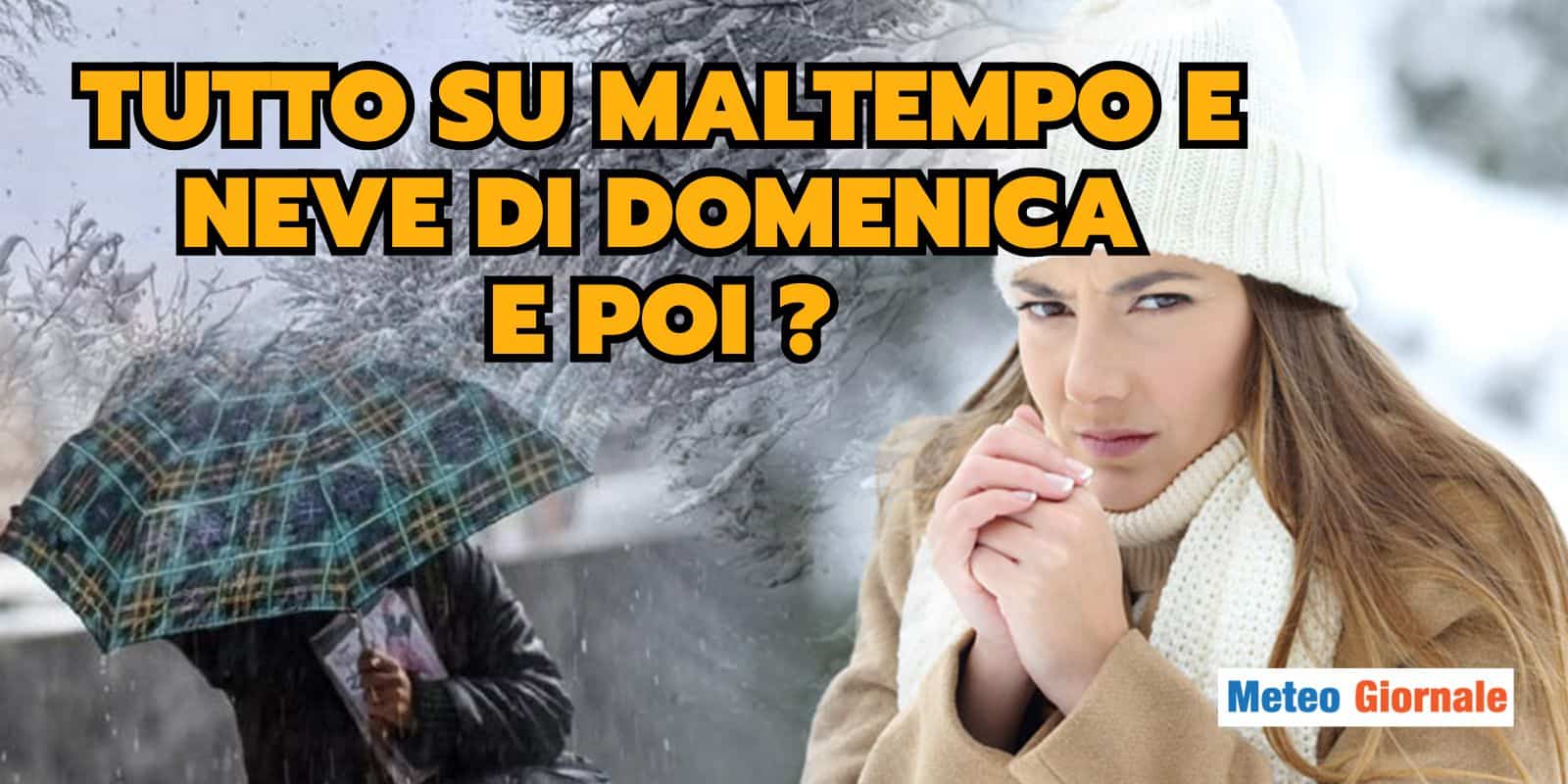 Meteo: freddo artico, sta entrando, tutto su maltempo e neve di Domenica, cosa succede poi