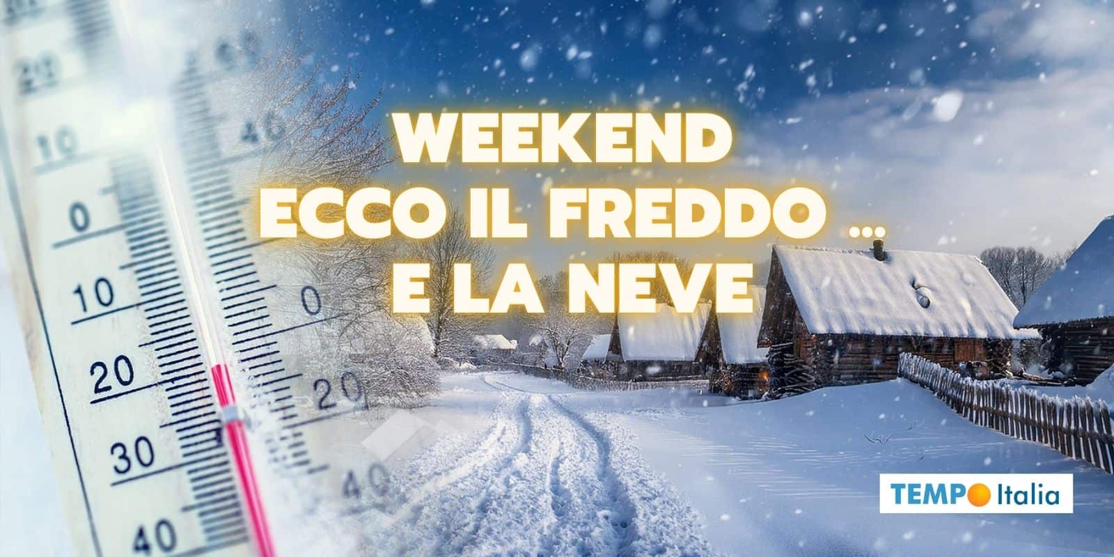Meteo weekend: sciabolata artica in arrivo, FREDDO e NEVE in queste regioni