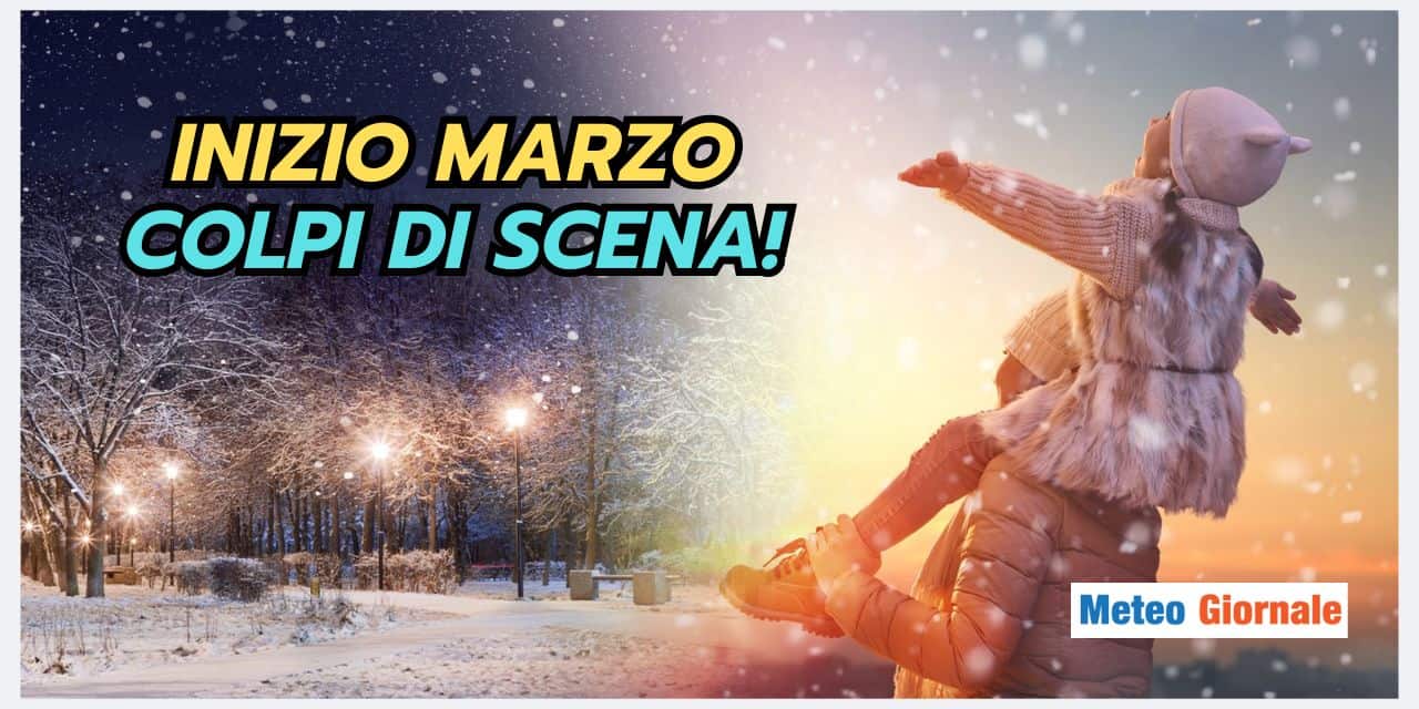 Inizio Marzo: la svolta meteo che non ti aspetti