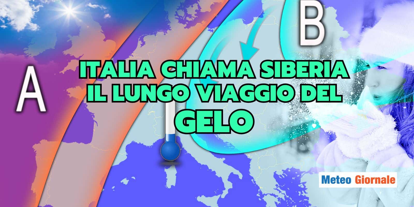 Meteo: dalla SIBERIA all’ITALIA, il lungo viaggio del GELO, vi spieghiamo tutto