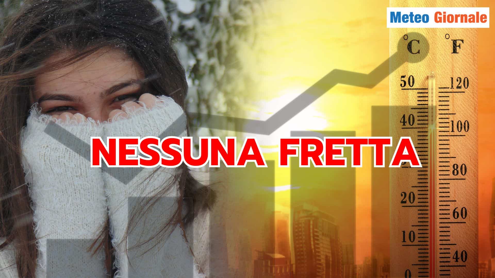 Non c’è fretta: il Meteo di PRIMAVERA arriverà, a tempo debito