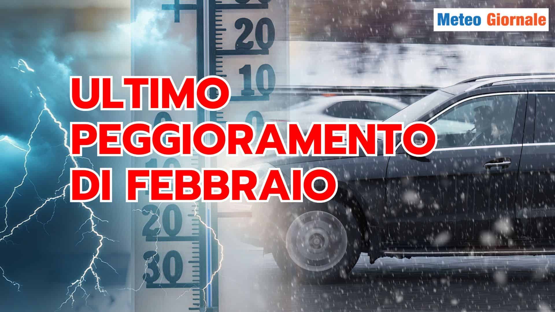 Verso l’ultimo, severo PEGGIORAMENTO Meteo di Febbraio