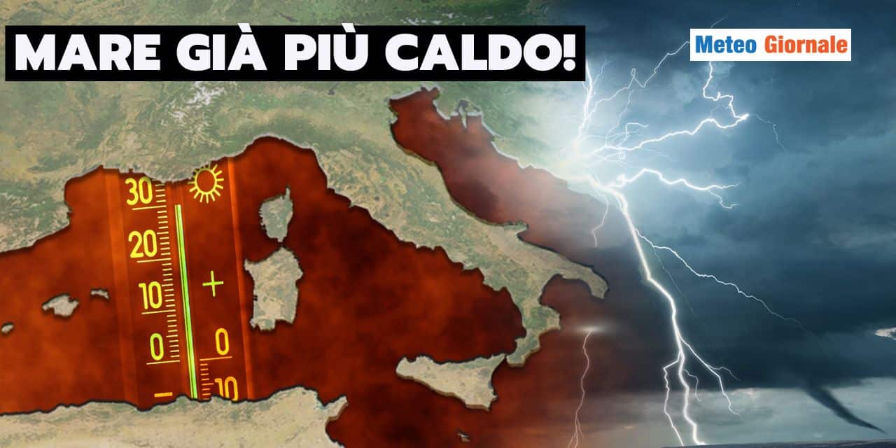 Mediterraneo già caldo! Fenomeni estremi la prossima settimana