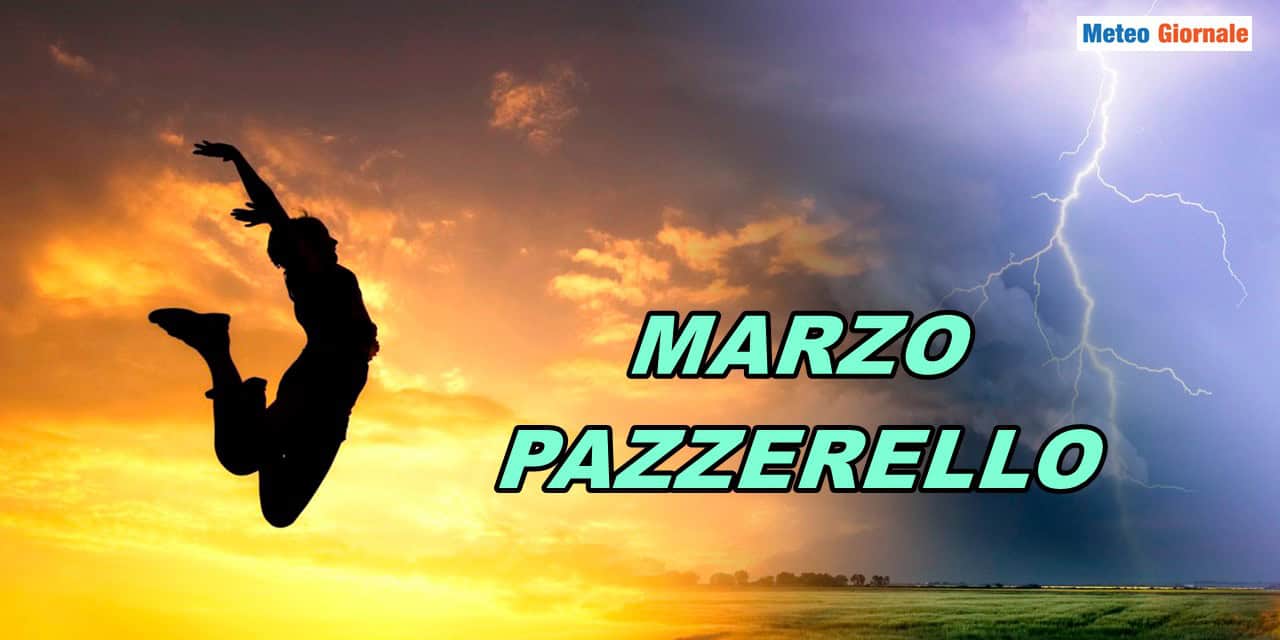Marzo sarà davvero “pazzerello”, improvvisi capovolgimenti meteo