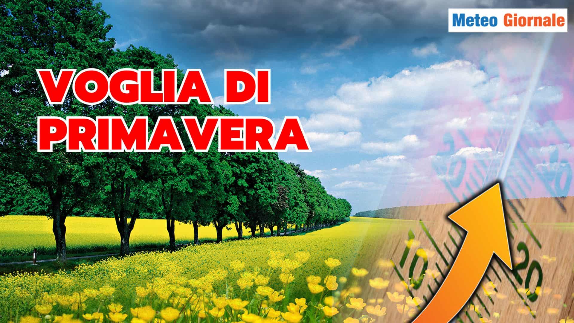 Quella voglia matta del Meteo PRIMAVERILE, della vera PRIMAVERA