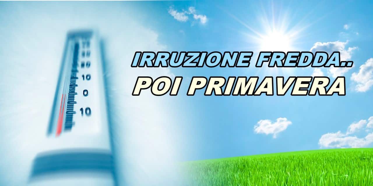 Meteo irruzione fredda poi primavera 0504