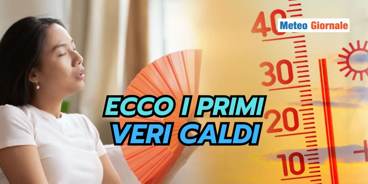 Ci siamo, il meteo propone il primo caldo vero, ecco la durata