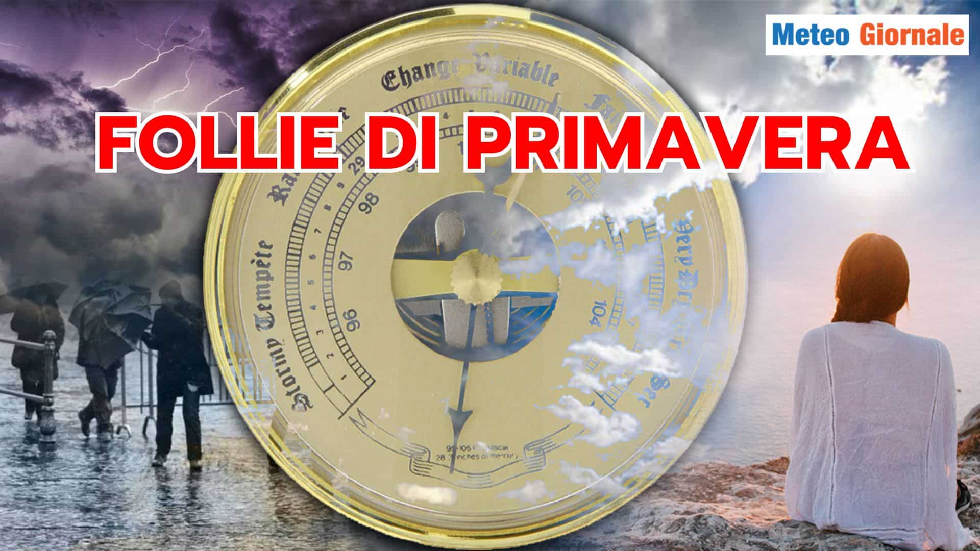 Come definire il Meteo di questa PRIMAVERA? A dir poco “pazzo”