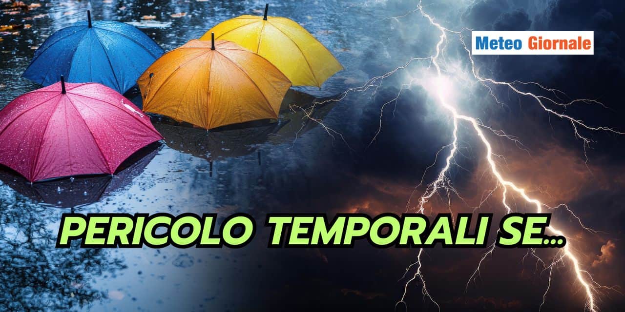 Meteo: pericolo temporali da questa data, l’Estate non parte precoce