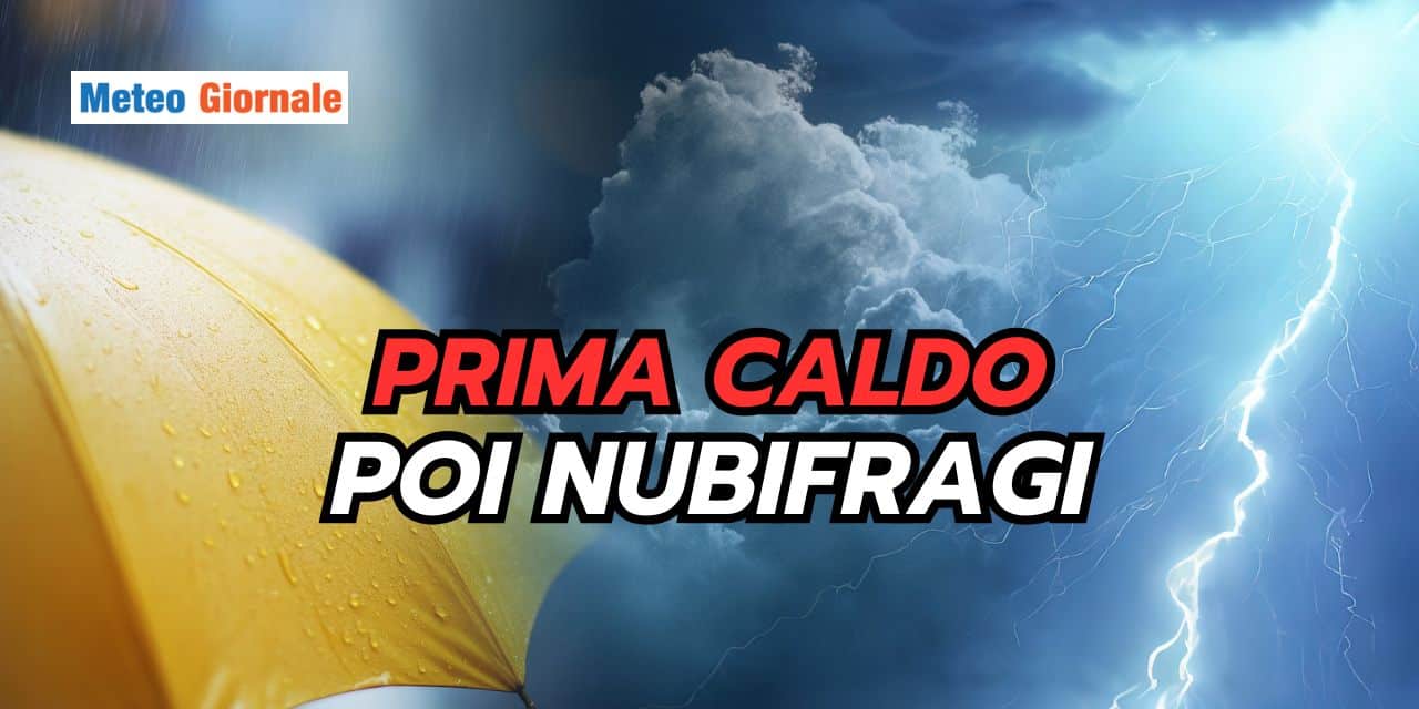 Meteo: prima il caldo, poi i temporali forti