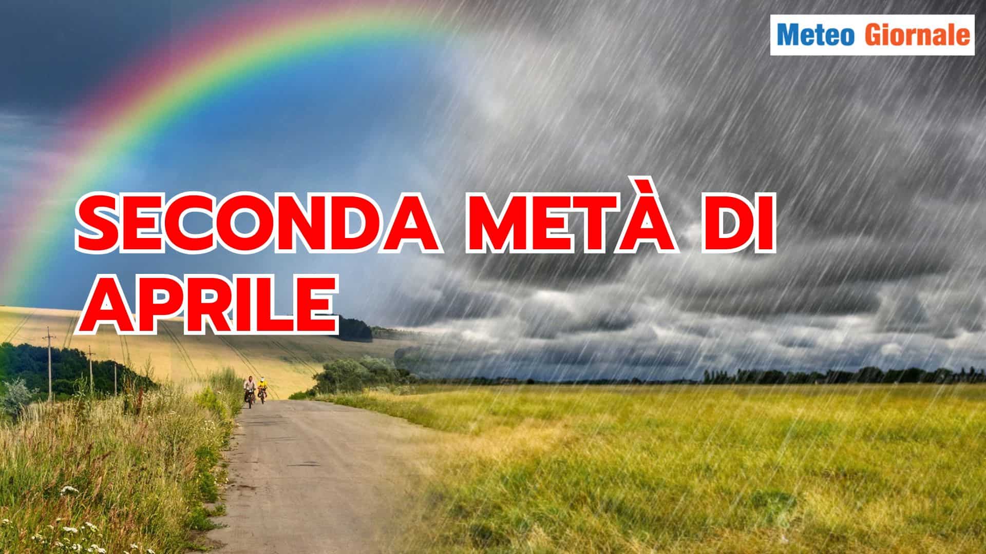 Meteo seconda metà di APRILE: peggio della prima
