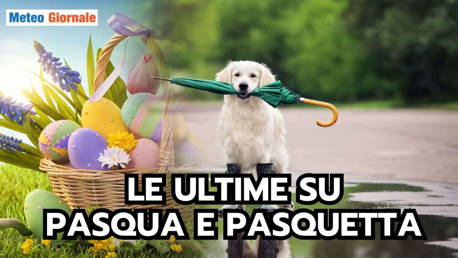 Pasqua & Pasquetta: gli ultimi dettagli METEO