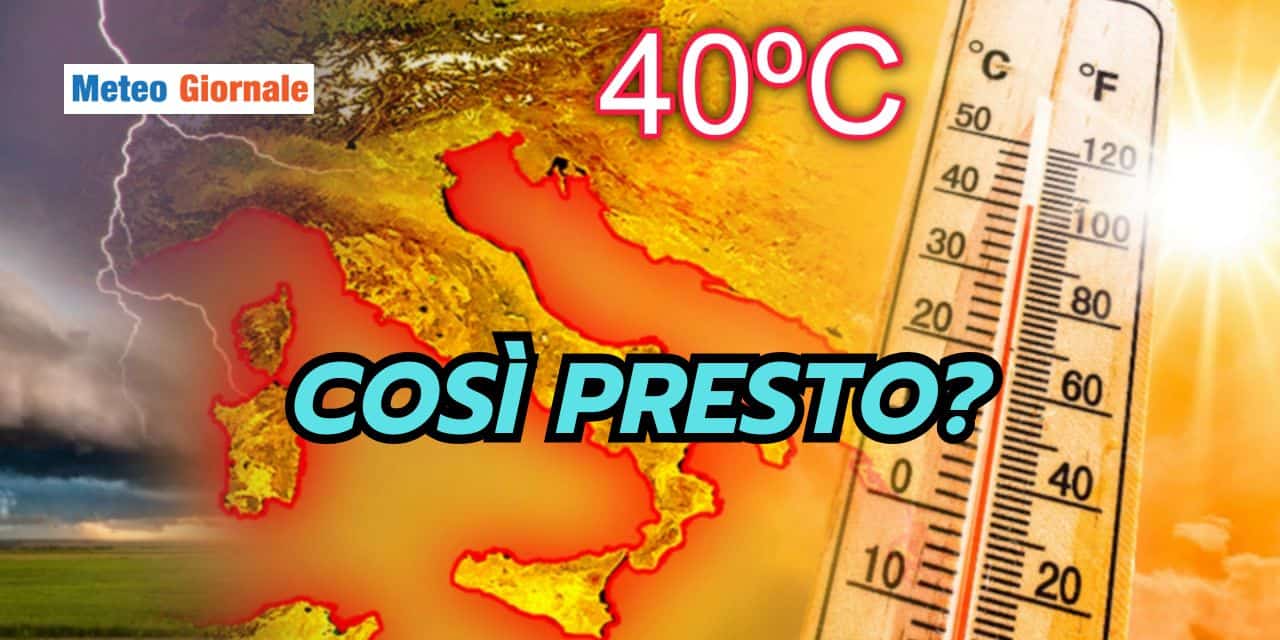Incubo 40 gradi nel meteo di fine Maggio: ecco dove
