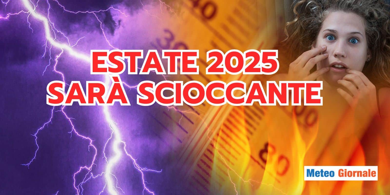 ESTATE 2025 preoccupante: si preparano scenari meteo estremi