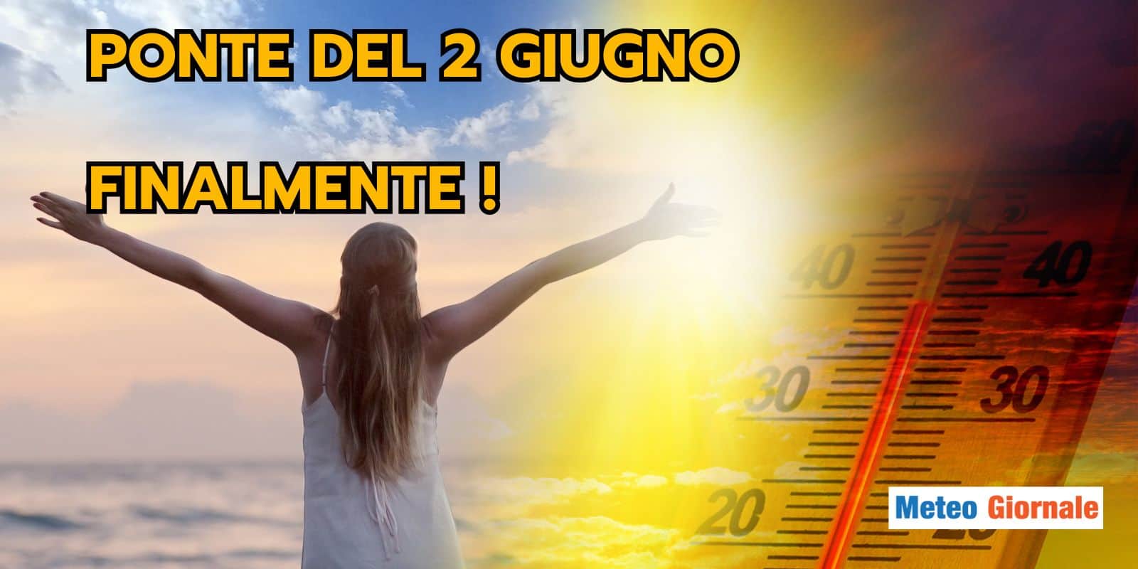 Meteo: Ponte del 2 Giugno, IMPORTANTI NOVITÀ, le previsioni sono cambiate