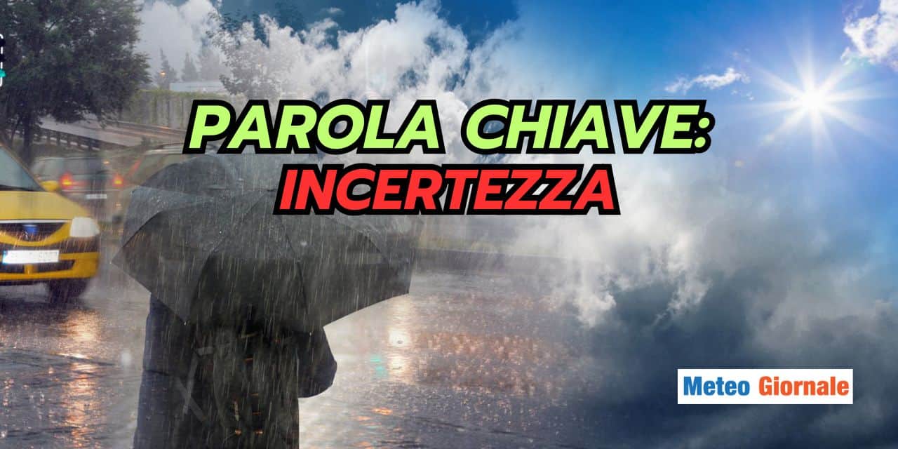 Meteo prossime settimane: parola chiave incertezza (e instabilità)
