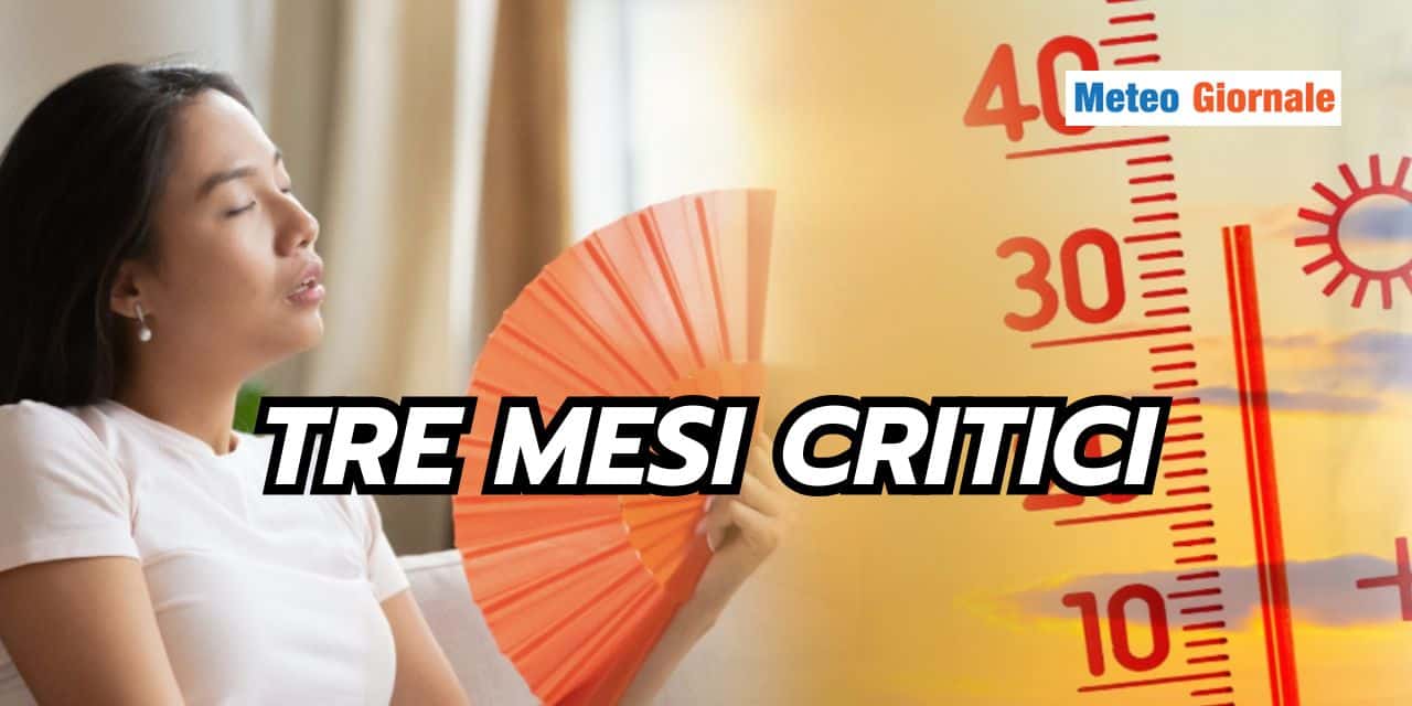 Da metà Maggio almeno 3 mesi dal meteo critico