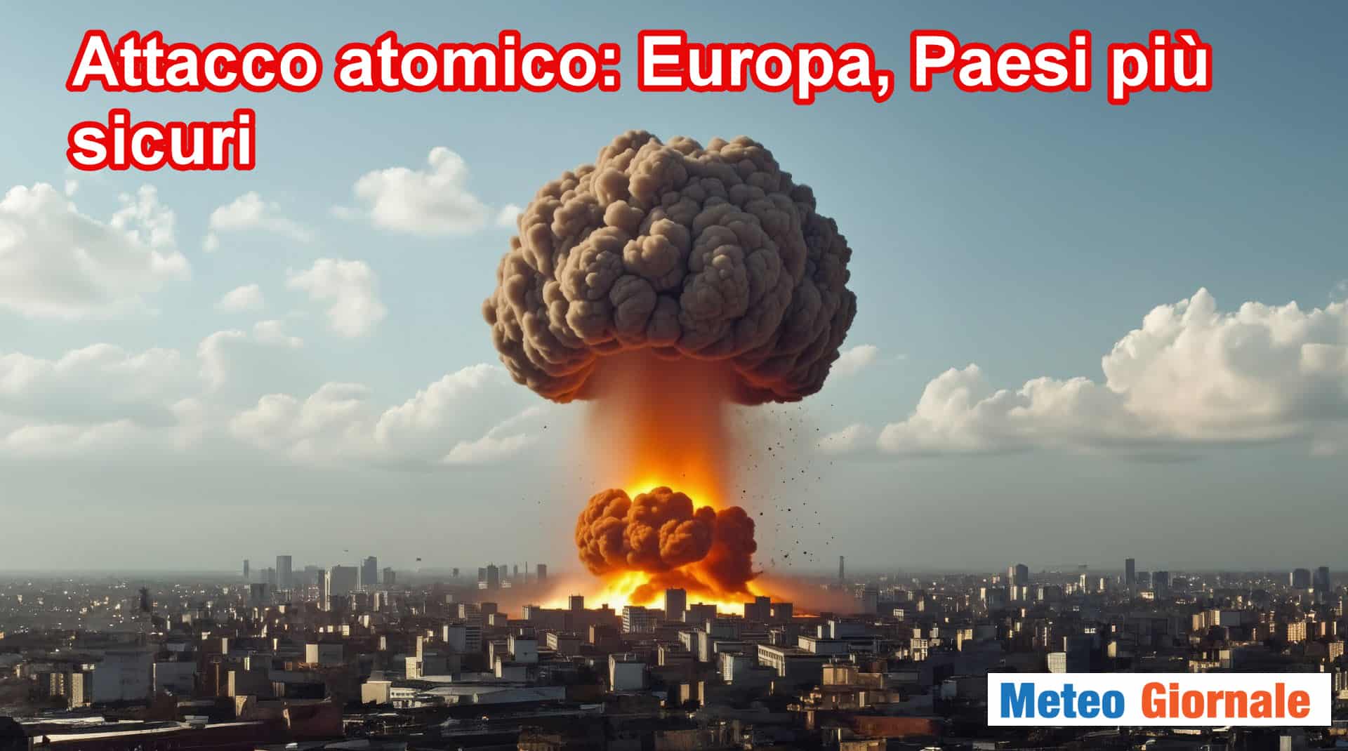 Gli Stati più sicuri d’Europa in caso di conflitto nucleare