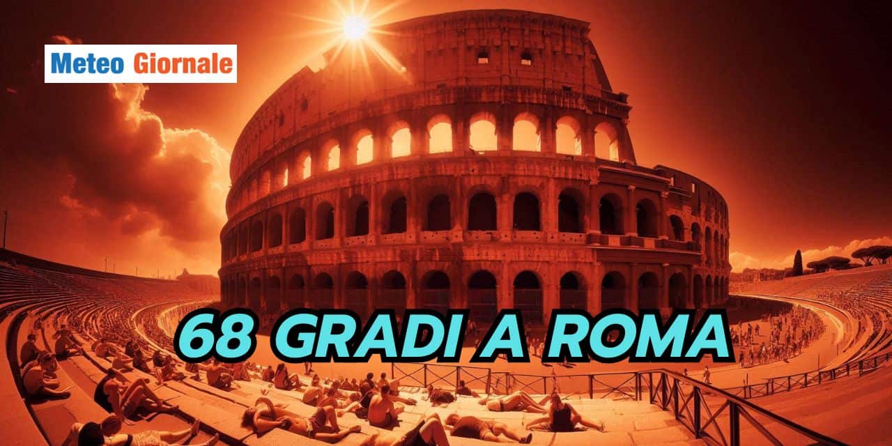 68 gradi a Roma: fake news meteo, cosa c’è di vero