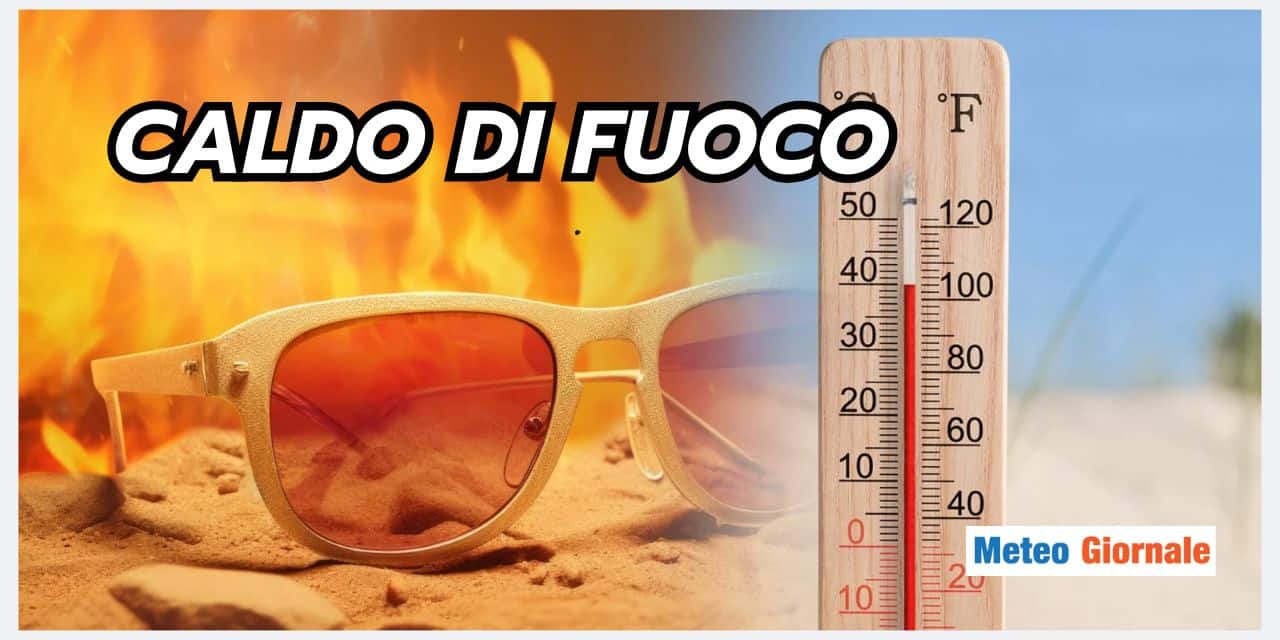 Meteo prossime ore: caldo infernale, bisogna resistere