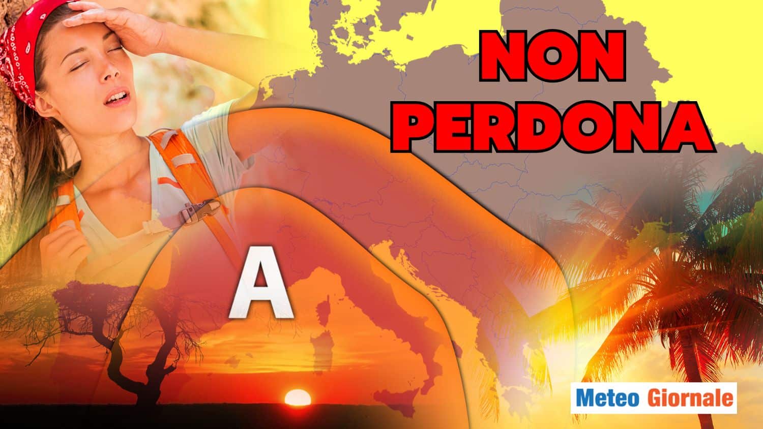 Meteo, ve lo diciamo subito: il Caldo Africano non perdonerà