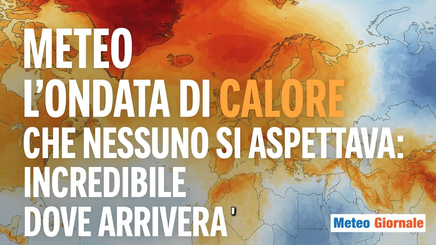 Ondata di CALORE meteo che nessuno si aspettava: INCREDIBILE DOVE arriverà