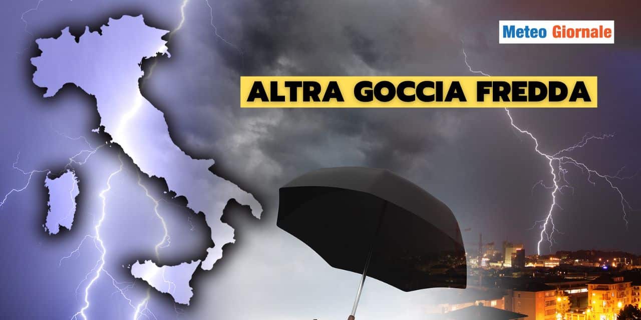 Meteo: bis della goccia fredda, ne arriva un’altra tra Sabato e Domenica