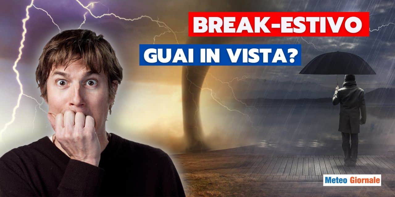 Meteo: follie d’Estate a metà Giugno, il “break” sarà un problema!