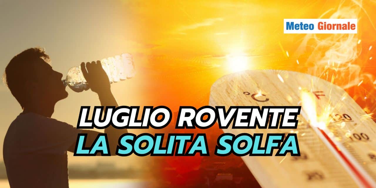 Scenari meteo di Luglio: la solita solfa